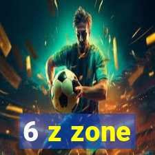 6 z zone